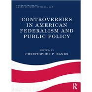 Controversies in American Federalism and Public Policy