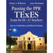 Passing the PPR TExES Exam for EC-12 Teachers : Keys to Certification and Ethical Teaching