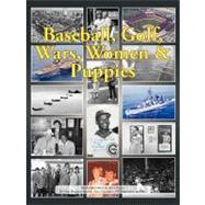 Baseball, Golf, Wars, Women and Puppies : An Autobiography