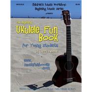 The Beginning Ukulele Fun Book for Young Students