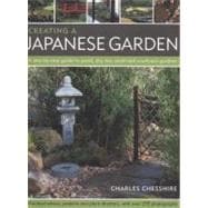 Creating a Japanese Garden A step-by-step guide to pond, dry, tea, stroll and courtyard gardens: practical advice, projects and plant directory, with over 250 photographs