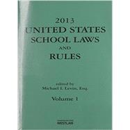 United States School Laws and Rules 2013: Statutes Current Through Public Law 113-15 June 25, 2013: Rules Curretn Through 78 F.r. 38607 June 27, 2013