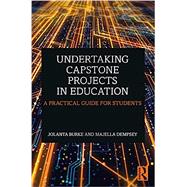 Undertaking Capstone Projects in Education A Practical Guide for Students