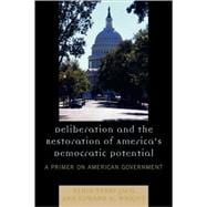 Deliberation and the Restoration of America's Democratic Potential A Primer on American Government