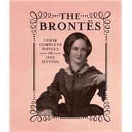 The Brontes The Complete Novels in One Sitting