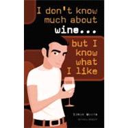 I Don't Know Much about Wine... but I Know What I Like