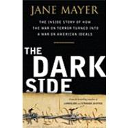 The Dark Side: The Inside Story of How the War on Terror Turned into a War on American Ideals