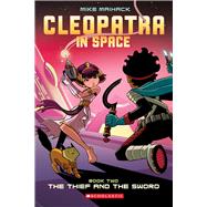 The Thief and the Sword: A Graphic Novel (Cleopatra in Space #2)