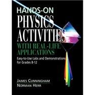 Hands-On Physics Activities with Real-Life Applications Easy-to-Use Labs and Demonstrations for Grades 8 - 12