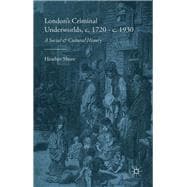 London's Criminal Underworlds, c.1720-c.1930