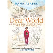 Dear World A Syrian Girl's Story of War and Plea for Peace