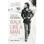 Walk Like a Man Coming of Age with the Music of Bruce Springsteen