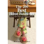 The 200 Best Home Businesses: Easy to Start, Fun to Run, Highly Profitable