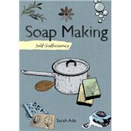 Self Sufficiency: Soap Making with Natural Ingredients, Revised and Expanded Edition