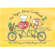 The Vegan Stoner Cookbook 2 Over 100 Easy and Healthy Recipes to Munch