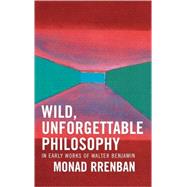 Wild, Unforgettable Philosophy In Early Works of Walter Benjamin