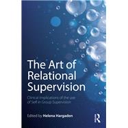The Art of Relational Supervision: Clinical implications of the use of self in group supervision