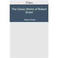 The Classic Works of Robert Shaler