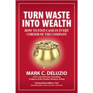 Turn Waste into Wealth How to Find Cash in Every Corner of the Company