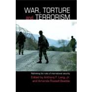 War, Torture, and Terrorism : Rethinking the Rules of International Security