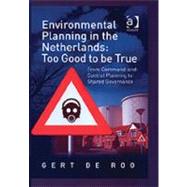 Environmental Planning in the Netherlands: Too Good to be True: From Command-and-Control Planning to Shared Governance