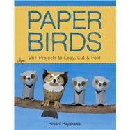 Paper Birds 25+ Projects to Copy, Cut, and Fold