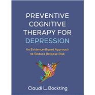 Preventive Cognitive Therapy for Depression An Evidence-Based Approach to Reduce Relapse Risk