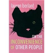 On the Inconvenience of Other People