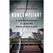 Noncompliant A Lone Whistleblower Exposes the Giants of Wall Street