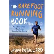 The Barefoot Running Book The Art and Science of Barefoot and Minimalist Shoe Running