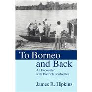 To Borneo and Back : An Encounter with Dietrich Bonhoeffer