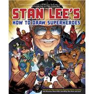 Stan Lee's How to Draw Superheroes From the Legendary Co-creator of the Avengers, Spider-Man, the Incredible Hulk, the Fantastic Four, the X-Men, and Iron Man