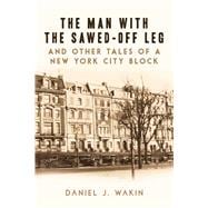 The Man With the Sawed-off Leg and Other Tales of a New York City Block