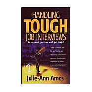 Handling Tough Job Interviews: Be Prepared, Perform Well, Get the Job