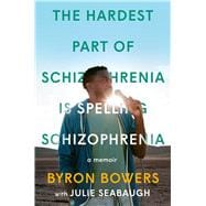 The Hardest Part of Schizophrenia Is Spelling Schizophrenia A Memoir