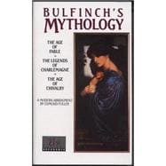 Bulfinch's Mythology The Age of Fable, The Legends of Charlemagne, The Age of Chivalry