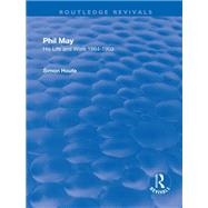 Phil May: His Life and Work 1864-1903