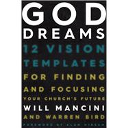 God Dreams 12 Vision Templates for Finding and Focusing Your Church's Future