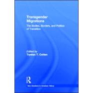 Transgender Migrations: The Bodies, Borders, and Politics of Transition