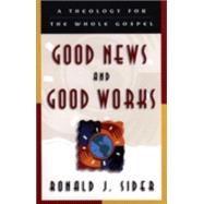 Good News and Good Works : A Theology for the Whole Gospel