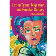 Latina Teens, Migration, and Popular Culture