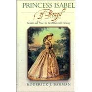 Princess Isabel of Brazil Gender and Power in the Nineteenth Century