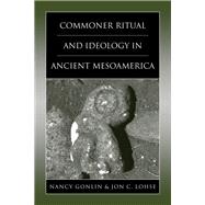 Commoner Ritual And Ideology in Ancient Mesoamerica