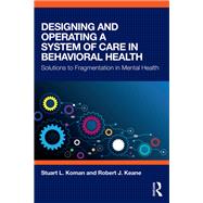 Designing and Operating a System of Care in Behavioral Health