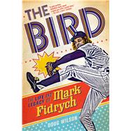 The Bird: The Life and Legacy of Mark Fidrych