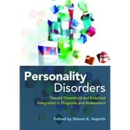 Personality Disorders Toward Theoretical and Empirical Integration in Diagnosis and Assessment