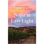 Napa at Last Light America’s Eden in an Age of Calamity