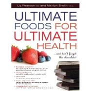 Ultimate Foods for Ultimate Health: And Don't Forget The Chocolate!