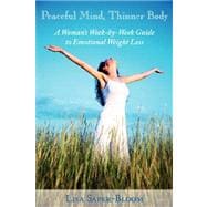 Peaceful Mind, Thinner Body: A Woman's Week-by- week Guide to Emotional Weight Loss