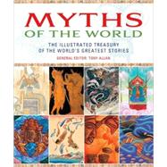 Myths of the World : The Illustrated Treasury of the World's Greatest Stories